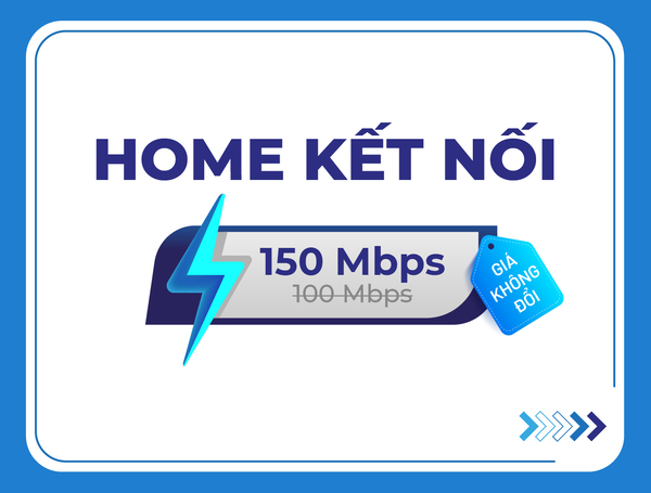 Trải nghiệm gói Gói Home Kết Nối với cước phí chỉ từ 289.000đ/tháng