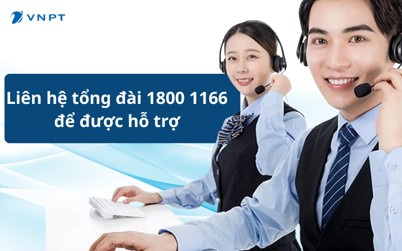 Liên hệ trực tiếp tới hotline của VNPT để được hỗ trợ