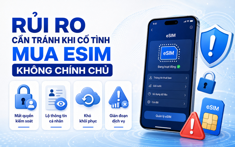 Khách hàng có thể gặp nhiều rủi ro khi cố tình mua eSIM không chính chủ
